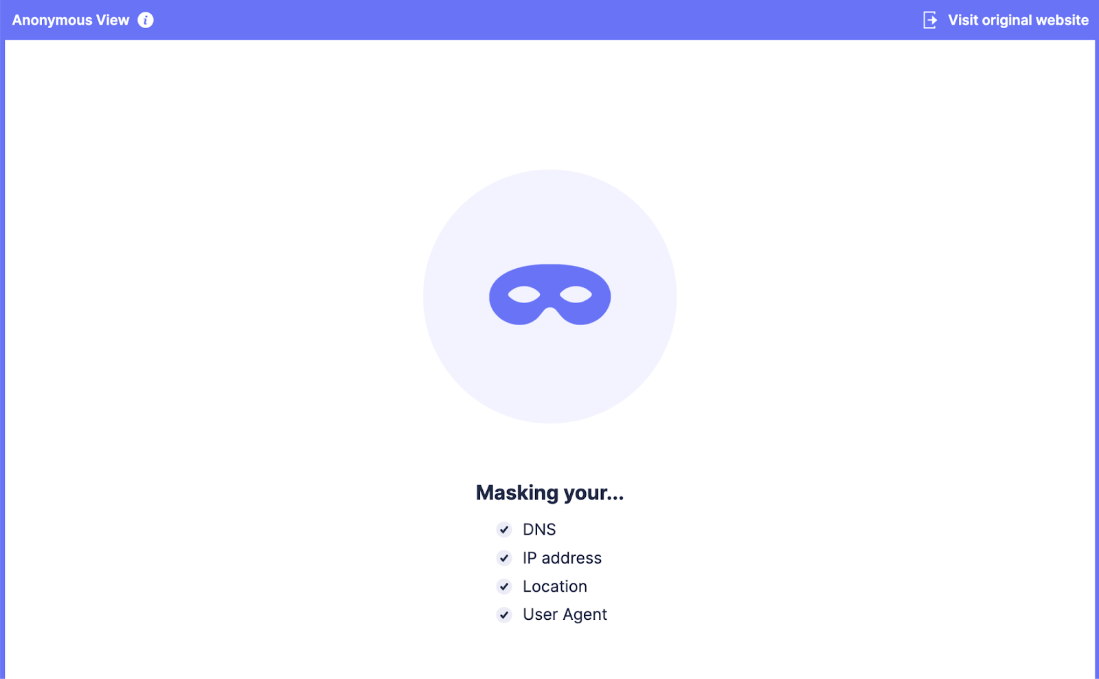 Startpage feature masks your DNS, IP address, location, and user agent.